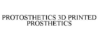 PROTOSTHETICS 3D PRINTED PROSTHETICS