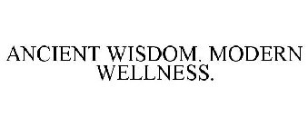 ANCIENT WISDOM. MODERN WELLNESS.