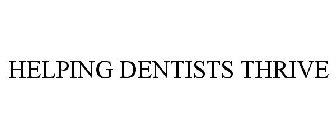 HELPING DENTISTS THRIVE