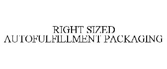 RIGHT SIZED AUTOFULFILLMENT PACKAGING