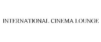 INTERNATIONAL CINEMA LOUNGE
