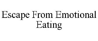 ESCAPE FROM EMOTIONAL EATING