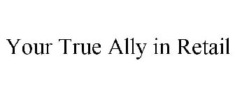 YOUR TRUE ALLY IN RETAIL