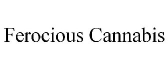 FEROCIOUS CANNABIS