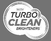 WITH TURBO CLEAN BRIGHTENERS