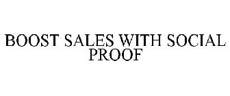 BOOST SALES WITH SOCIAL PROOF