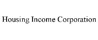 HOUSING INCOME CORPORATION