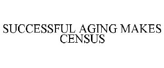 SUCCESSFUL AGING MAKES CENSUS