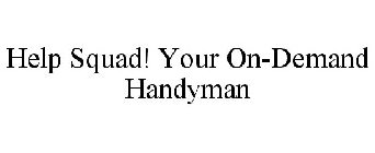 HELP SQUAD! YOUR ON-DEMAND HANDYMAN