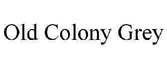 OLD COLONY GREY
