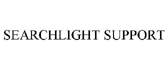 SEARCHLIGHT SUPPORT