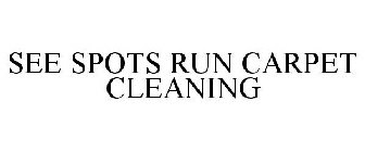 SEE SPOTS RUN CARPET CLEANING