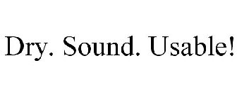 DRY. SOUND. USABLE!