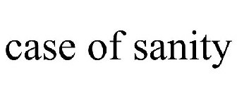 CASE OF SANITY