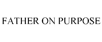FATHER ON PURPOSE