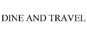 DINE AND TRAVEL