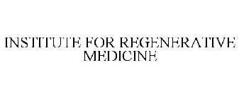 INSTITUTE FOR REGENERATIVE MEDICINE