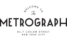 WELCOME TO THE METROGRAPH NO. 7 LUDLOW STREET NEW YORK CITY