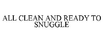 ALL CLEAN AND READY TO SNUGGLE