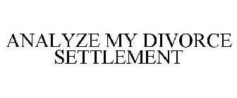 ANALYZE MY DIVORCE SETTLEMENT