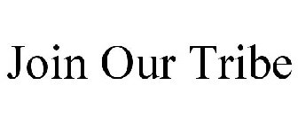 JOIN OUR TRIBE
