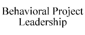 BEHAVIORAL PROJECT LEADERSHIP