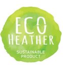 ECO HEATHER SUSTAINABLE PRODUCT