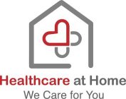 HEALTHCARE AT HOME, WE CARE FOR YOU