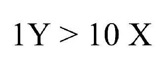 1Y > 10 X