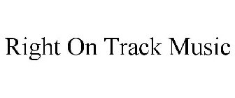 RIGHT ON TRACK MUSIC