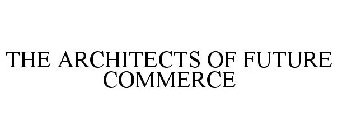THE ARCHITECTS OF FUTURE COMMERCE