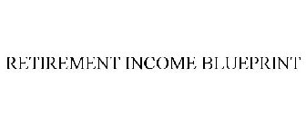 RETIREMENT INCOME BLUEPRINT