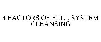 4 FACTORS OF FULL SYSTEM CLEANSING