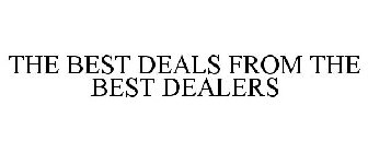 THE BEST DEALS FROM THE BEST DEALERS