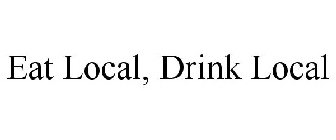 EAT LOCAL, DRINK LOCAL