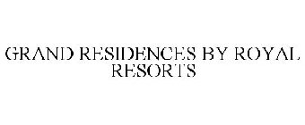 GRAND RESIDENCES BY ROYAL RESORTS