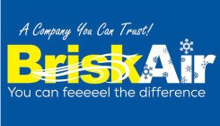A COMPANY YOU CAN TRUST! BRISK AIR YOU CAN FEEEEEL THE DIFFERENCE