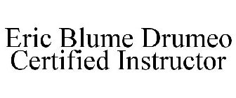 ERIC BLUME DRUMEO CERTIFIED INSTRUCTOR