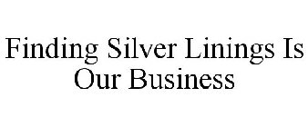 FINDING SILVER LININGS IS OUR BUSINESS