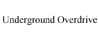 UNDERGROUND OVERDRIVE