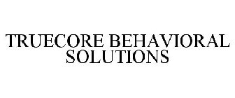 TRUECORE BEHAVIORAL SOLUTIONS