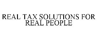 REAL TAX SOLUTIONS FOR REAL PEOPLE