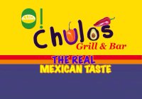 O! CHULOS GRILL & BAR THE REAL MEXICAN TASTE