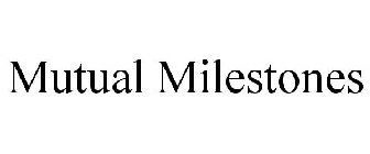 MUTUAL MILESTONES