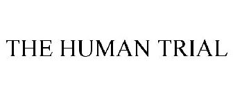 THE HUMAN TRIAL