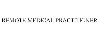 REMOTE MEDICAL PRACTITIONER