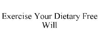 EXERCISE YOUR DIETARY FREE WILL