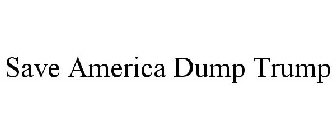 SAVE AMERICA DUMP TRUMP