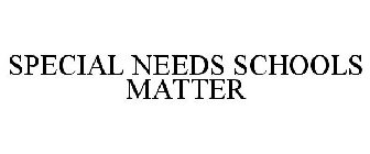 SPECIAL NEEDS SCHOOLS MATTER