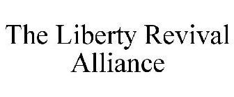 THE LIBERTY REVIVAL ALLIANCE